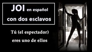 JOI EN ESPAÑOL Con Dos Esclavos. Tú Serás Uno De Ellos, Prepárate Para...