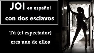 JOI EN ESPAÑOL Con Dos Esclavos. Tú Serás Uno De Ellos, Prepárate Para...
