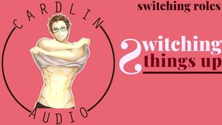 Switching things up - you take Control, Fdom, Male Voice, Orgasm, Moaning