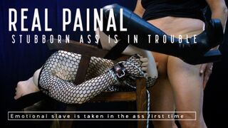 Real Painal - Stubborn little ass is in real pain - Emotional slave is taken in her ass first time